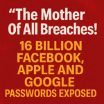 The Mother Of All Breaches!" | 16 Billion Facebook, Apple And Google Passwords Exposed